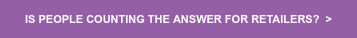 IS PEOPLE COUNTING THE ANSWER FOR RETAILERS? >