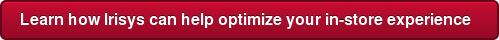 Learn how Irisys can help optimize your in-store experience